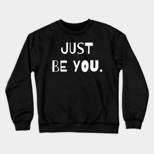 Just Be You. Crewneck Sweatshirt